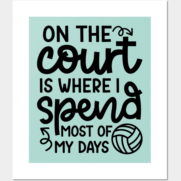 On The Court Is Where I Spend Most Of My Days Volleyball Cute Funny Wall Art by GlimmerDesigns